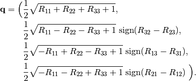 {\bf q} = \Big(
& \frac{1}{2}\sqrt{R_{11}+R_{22}+R_{33}+1}, \\
& \frac{1}{2}\sqrt{R_{11}-R_{22}-R_{33}+1}\ \mbox{sign}(R_{32}-R_{23}), \\
& \frac{1}{2}\sqrt{-R_{11}+R_{22}-R_{33}+1}\ \mbox{sign}(R_{13}-R_{31}), \\
& \frac{1}{2}\sqrt{-R_{11}-R_{22}+R_{33}+1}\ \mbox{sign}(R_{21}-R_{12})
\ \Big).